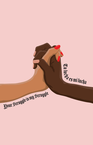 Your Struggle Is My Struggle/ Tu Lucha Es Mi Lucha Poster Print- GRL Collective